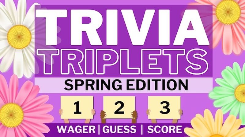 Trivia Triplets: Spring Edition